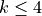 k\leq 4