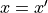 x=x'