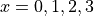 x=0,1,2,3