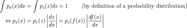 \begin{split}
\int p_x(x) dx & = \int p_z(z) dz = 1 \hspace{1cm}\text{(by definition of a probability distribution)}\\
\Leftrightarrow p_x(x) & = p_z(z) \left|\frac{dz}{dx}\right| = p_z(f(x)) \left|\frac{df(x)}{dx}\right|
\end{split}